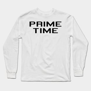 Prime Time Trendy funny saying sarcastic novelty humor cool Long Sleeve T-Shirt